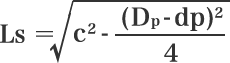 Ls = \sqrt{ c^2 - \frac{(D_p - dp)^2}{4} }