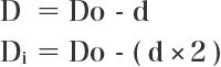 D = Do - d\\ Di = Do - (d \times 2)